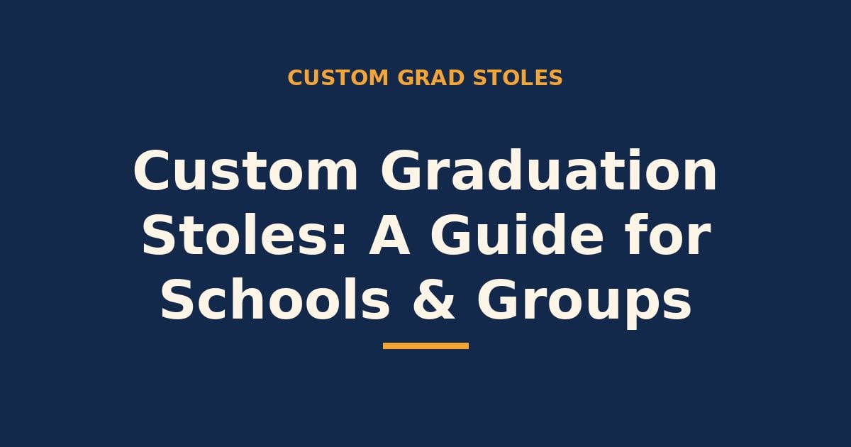Custom graduation stoles — a guide for schools and groups